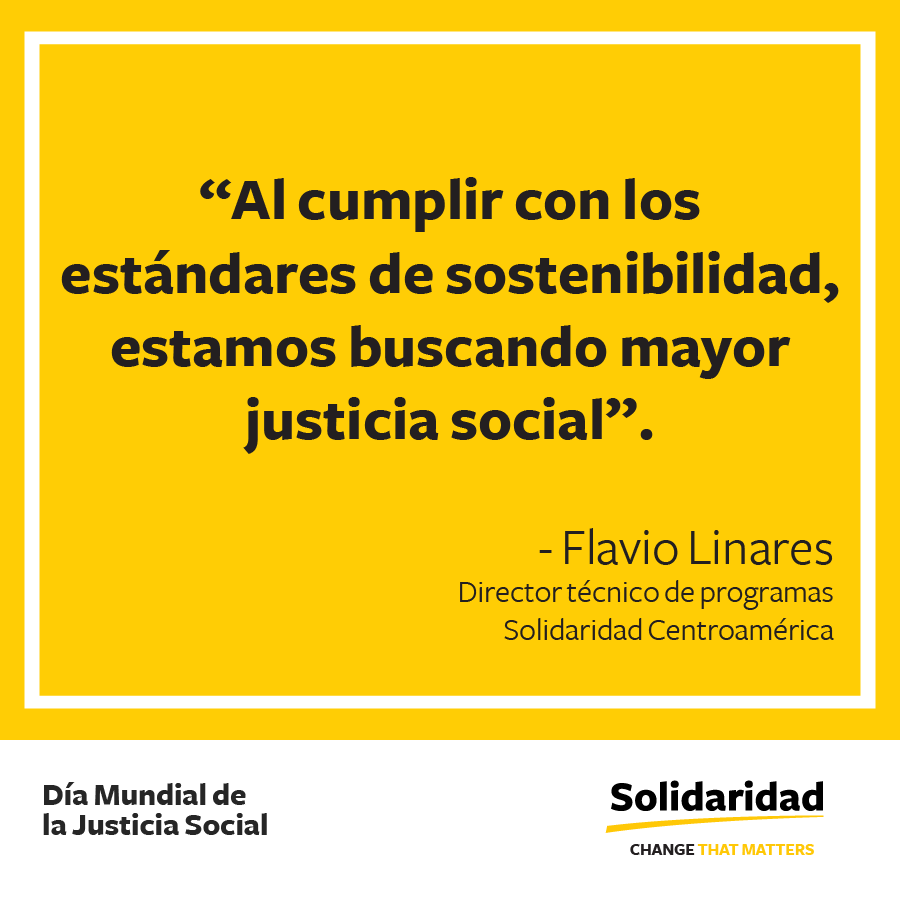 “Al cumplir con los estándares de sostenibilidad, estamos buscando mayor justicia social”.- Flavio Linares, Director técnico de programas, Solidaridad Centroamérica